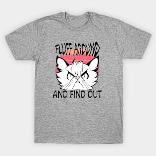 Fluff Around and Find Out T-Shirt